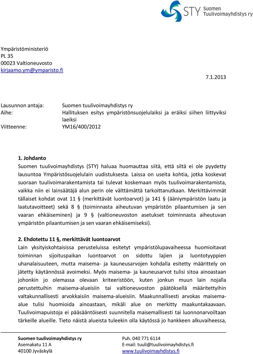 Johdanto Suomen tuulivoimayhdistys (STY) haluaa huomauttaa siitä, että siltä ei ole pyydetty lausuntoa Ympäristösuojelulain uudistuksesta.