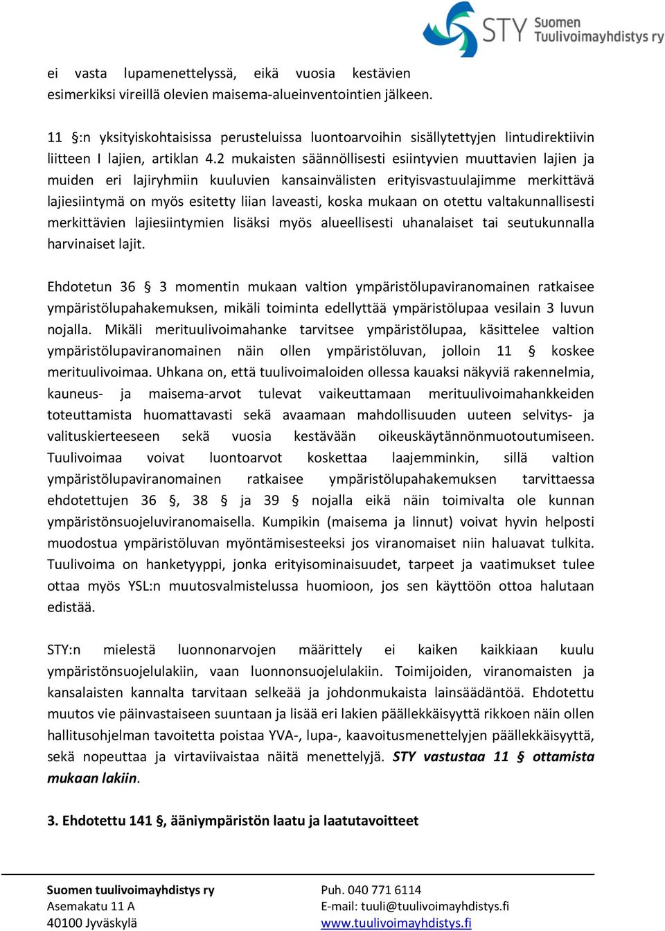 2 mukaisten säännöllisesti esiintyvien muuttavien lajien ja muiden eri lajiryhmiin kuuluvien kansainvälisten erityisvastuulajimme merkittävä lajiesiintymä on myös esitetty liian laveasti, koska