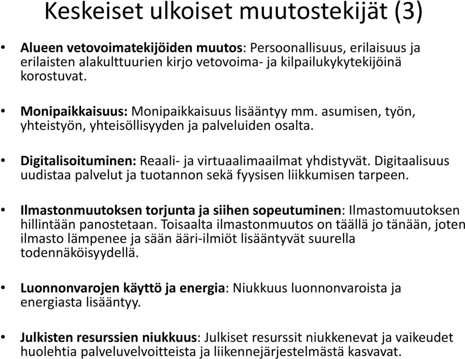 Digitaalisuus uudistaa palvelut ja tuotannon sekä fyysisen liikkumisen tarpeen. Ilmastonmuutoksen torjunta ja siihen sopeutuminen: Ilmastomuutoksen hillintään panostetaan.