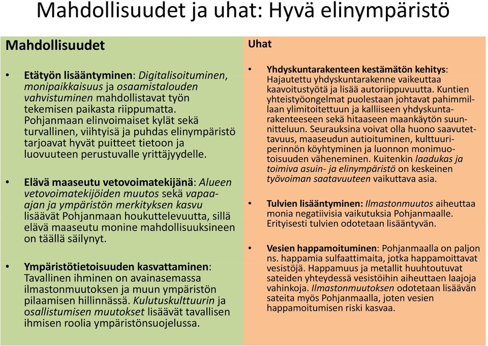 Kuntien vahvistuminen mahdollistavat työn yhteistyöongelmat puolestaan johtavat pahimmillaan ylimitoitettuun ja kalliiseen tekemisen paikasta riippumatta.