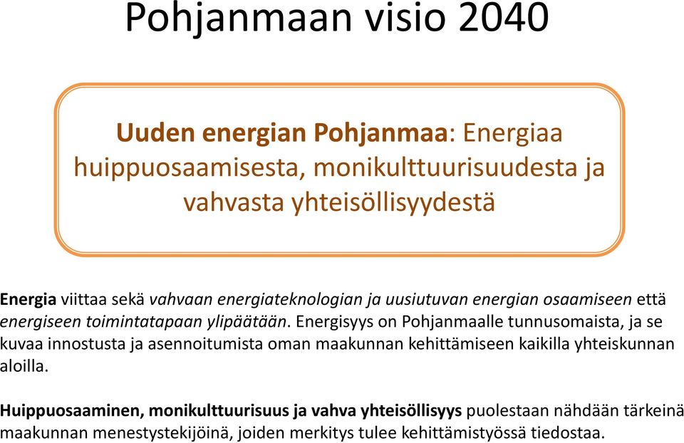 Energisyys on Pohjanmaalle tunnusomaista, ja se kuvaa innostusta ja asennoitumista oman maakunnan kehittämiseen kaikilla yhteiskunnan