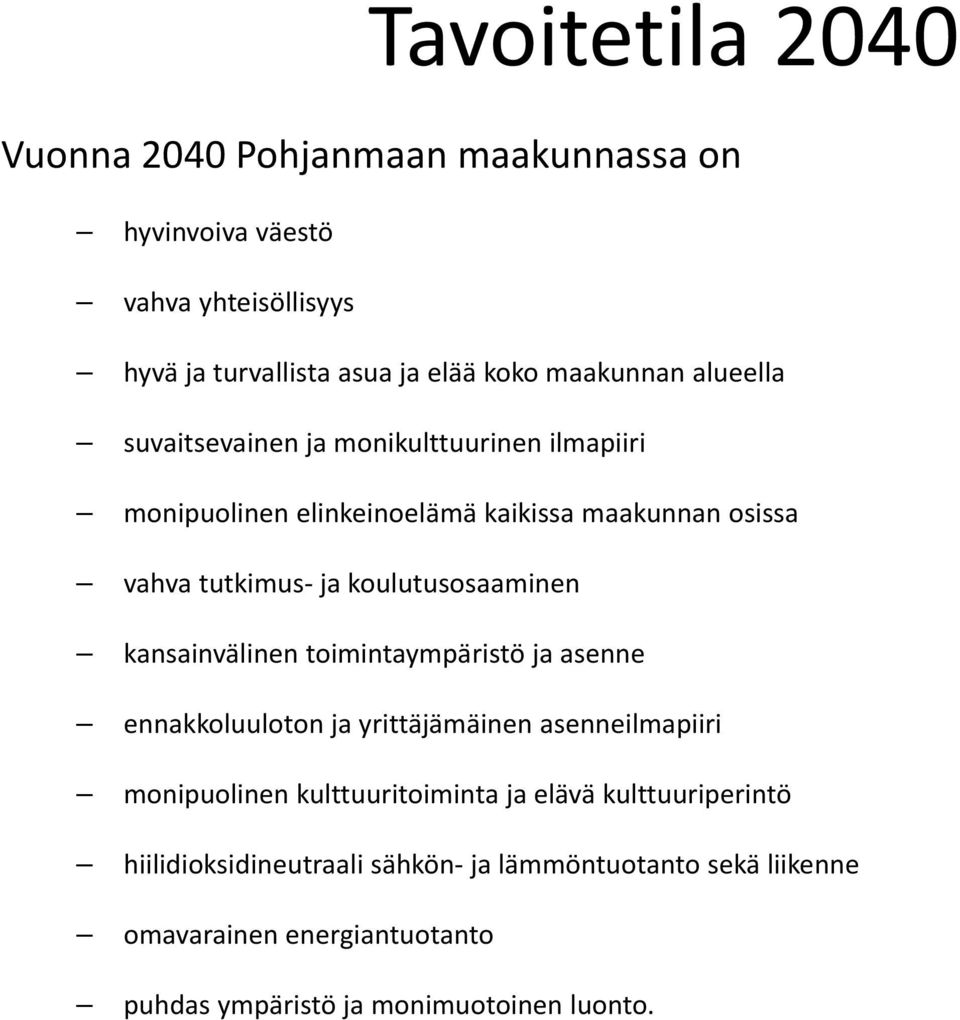 koulutusosaaminen kansainvälinen toimintaympäristö ja asenne ennakkoluuloton ja yrittäjämäinen asenneilmapiiri monipuolinen kulttuuritoiminta