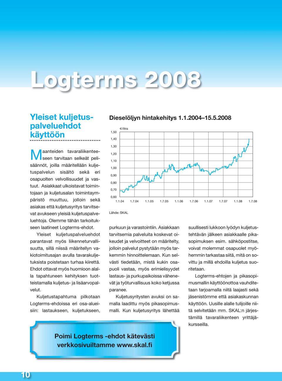 Olemme tähän tarkoitukseen laatineet Logterms-ehdot.