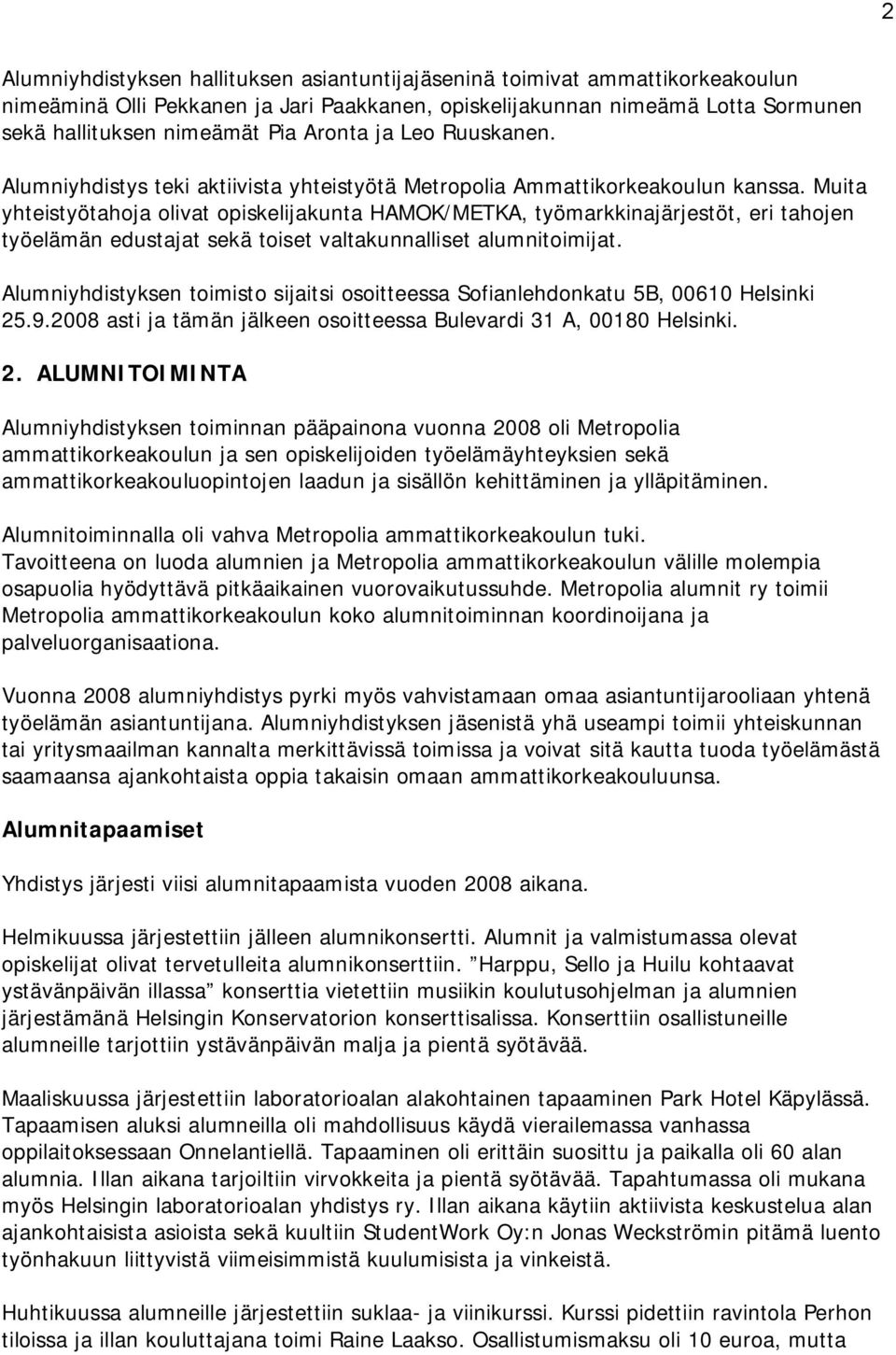 Muita yhteistyötahoja olivat opiskelijakunta HAMOK/METKA, työmarkkinajärjestöt, eri tahojen työelämän edustajat sekä toiset valtakunnalliset alumnitoimijat.