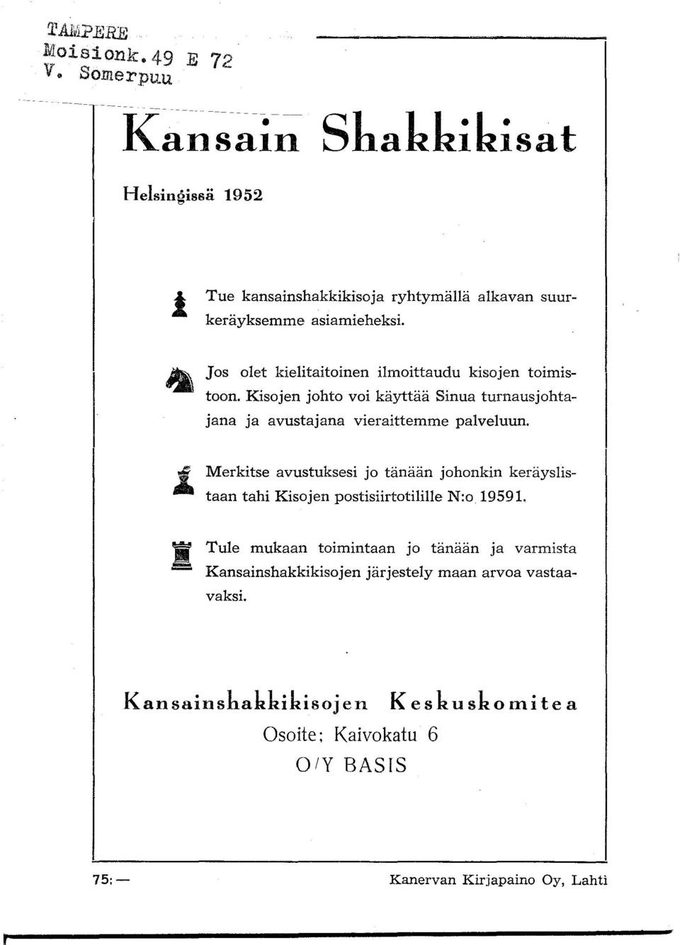 1. Merkitse avustuksesi jo tänään johonkin keräyslistaan tahi Kisojen postisiirtotilille N:o 19591.