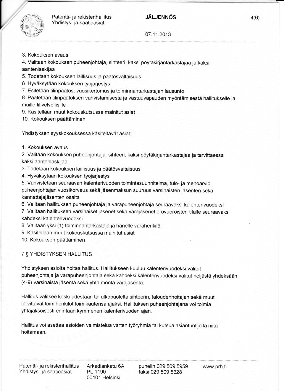 Peieitetddn tilinpddt6ksen vahvistamisesta ja vastuuvapauden my6ntdmisestd hallitukselle ja muille til ivelvollisille 9. Kdsitelldiin muut kokouskutsussa mainitut asiat 10.