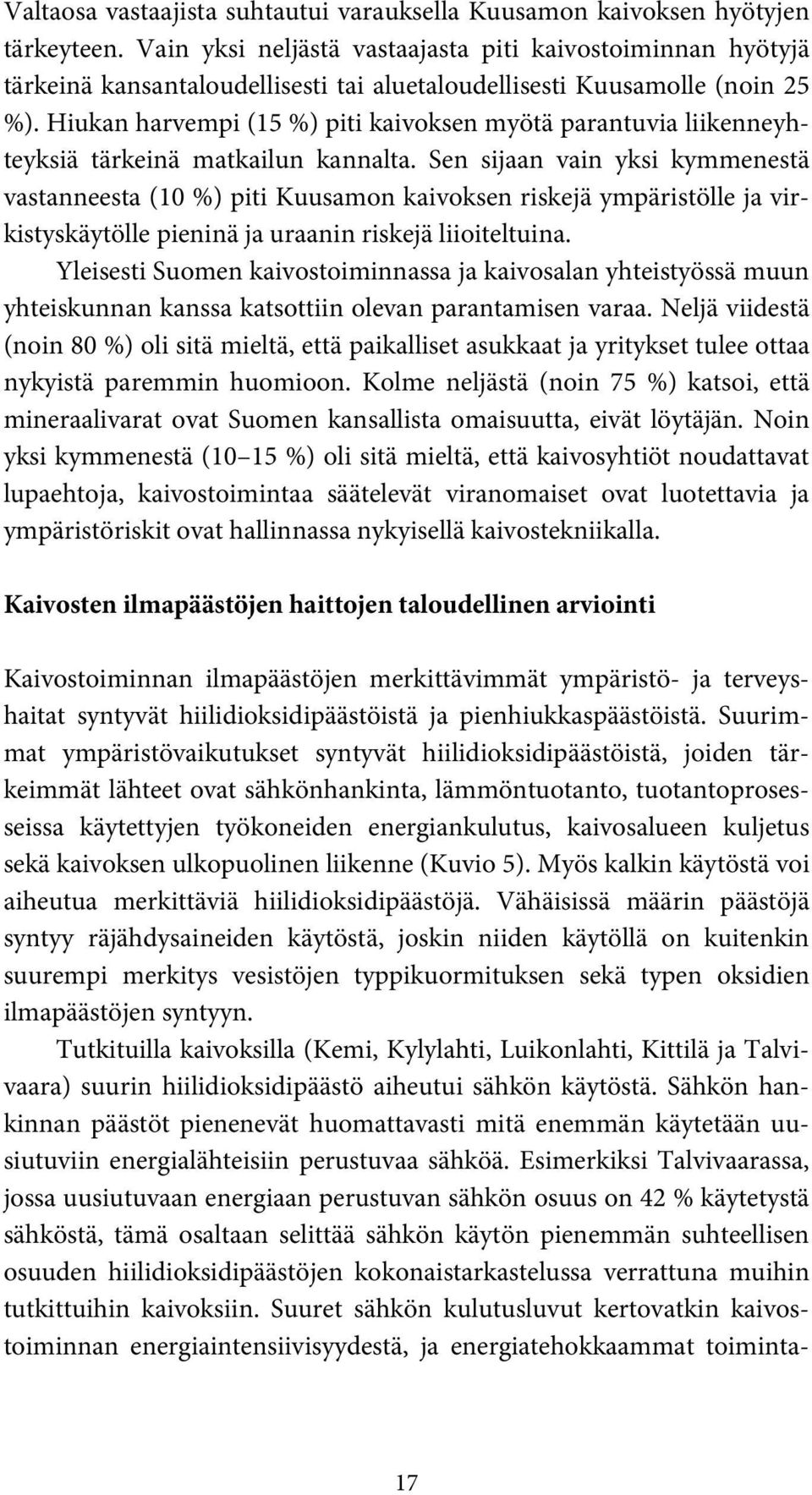 Hiukan harvempi (15 %) piti kaivoksen myötä parantuvia liikenneyhteyksiä tärkeinä matkailun kannalta.