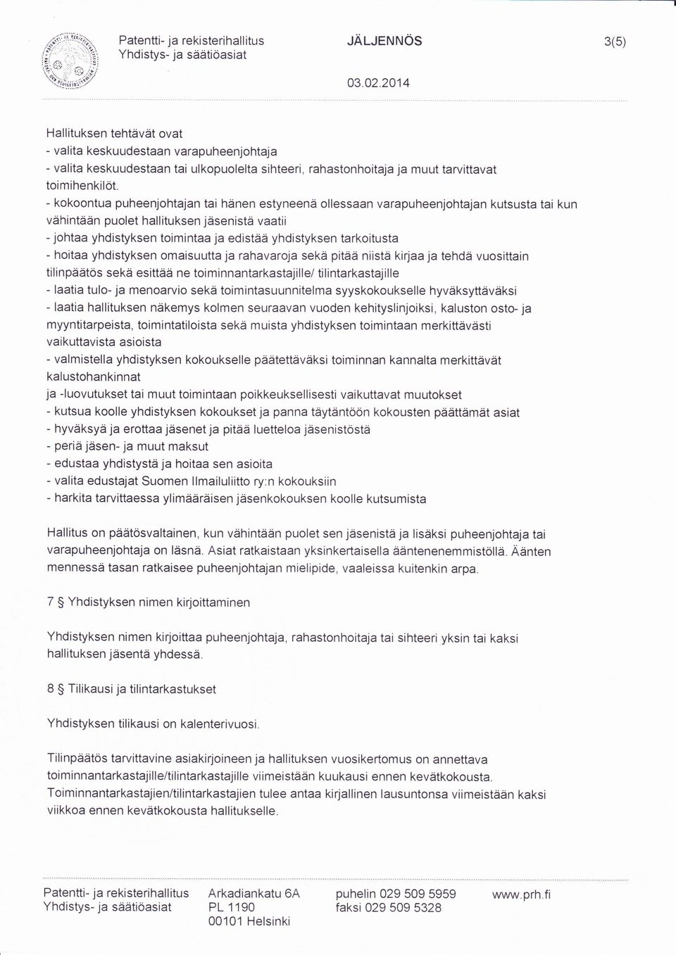 tarkoitusta - hoitaa yhdistyksen omaisuutta ja rahavaroja sekä pitää niistä kirjaa ja tehdä vuosittain ti I i n päätös sekä esittää ne toi m i nnantarkastaj i I I e/ ti I i ntarkastaj i I le - laatia