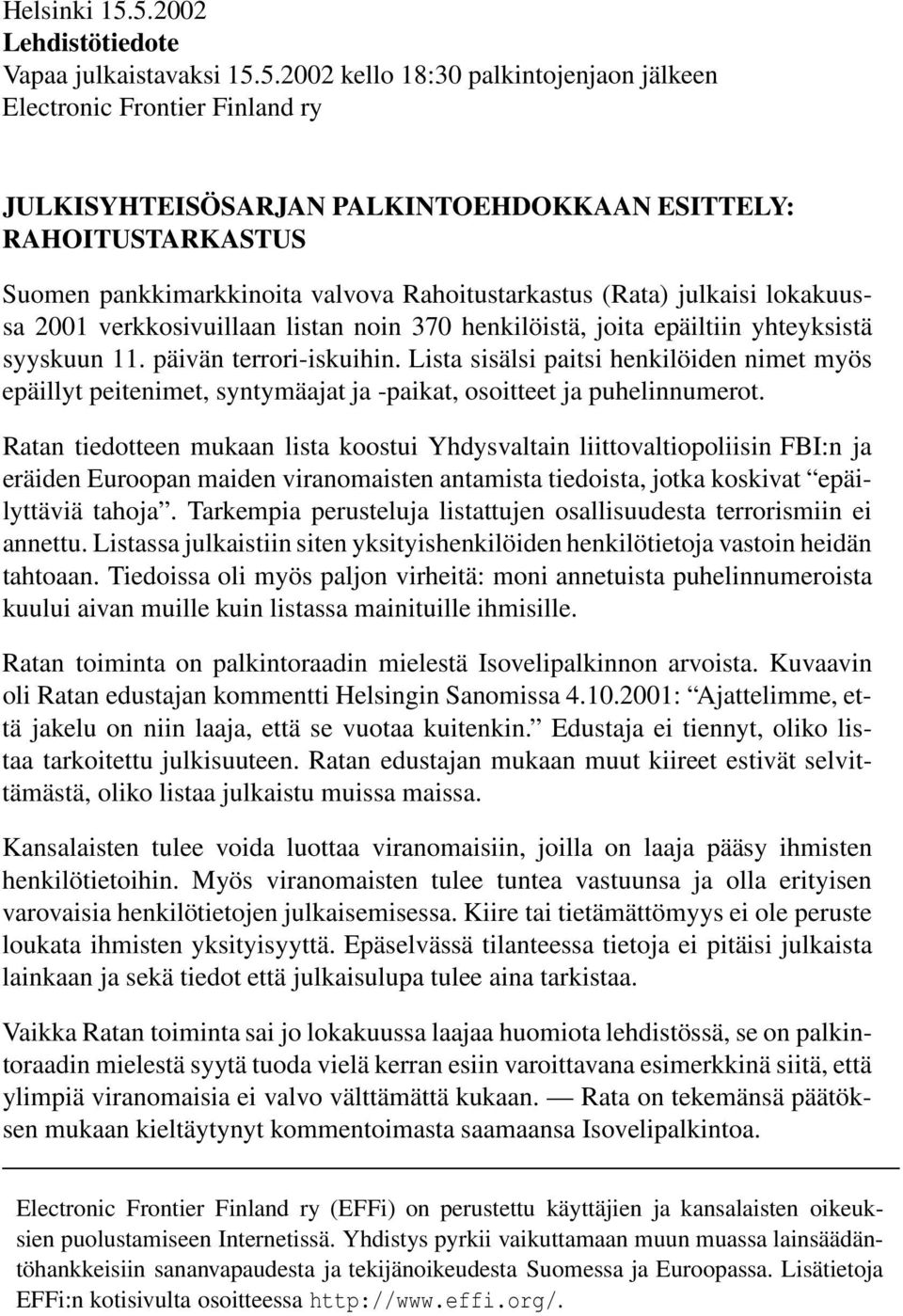 Ratan tiedotteen mukaan lista koostui Yhdysvaltain liittovaltiopoliisin FBI:n ja eräiden Euroopan maiden viranomaisten antamista tiedoista, jotka koskivat epäilyttäviä tahoja.