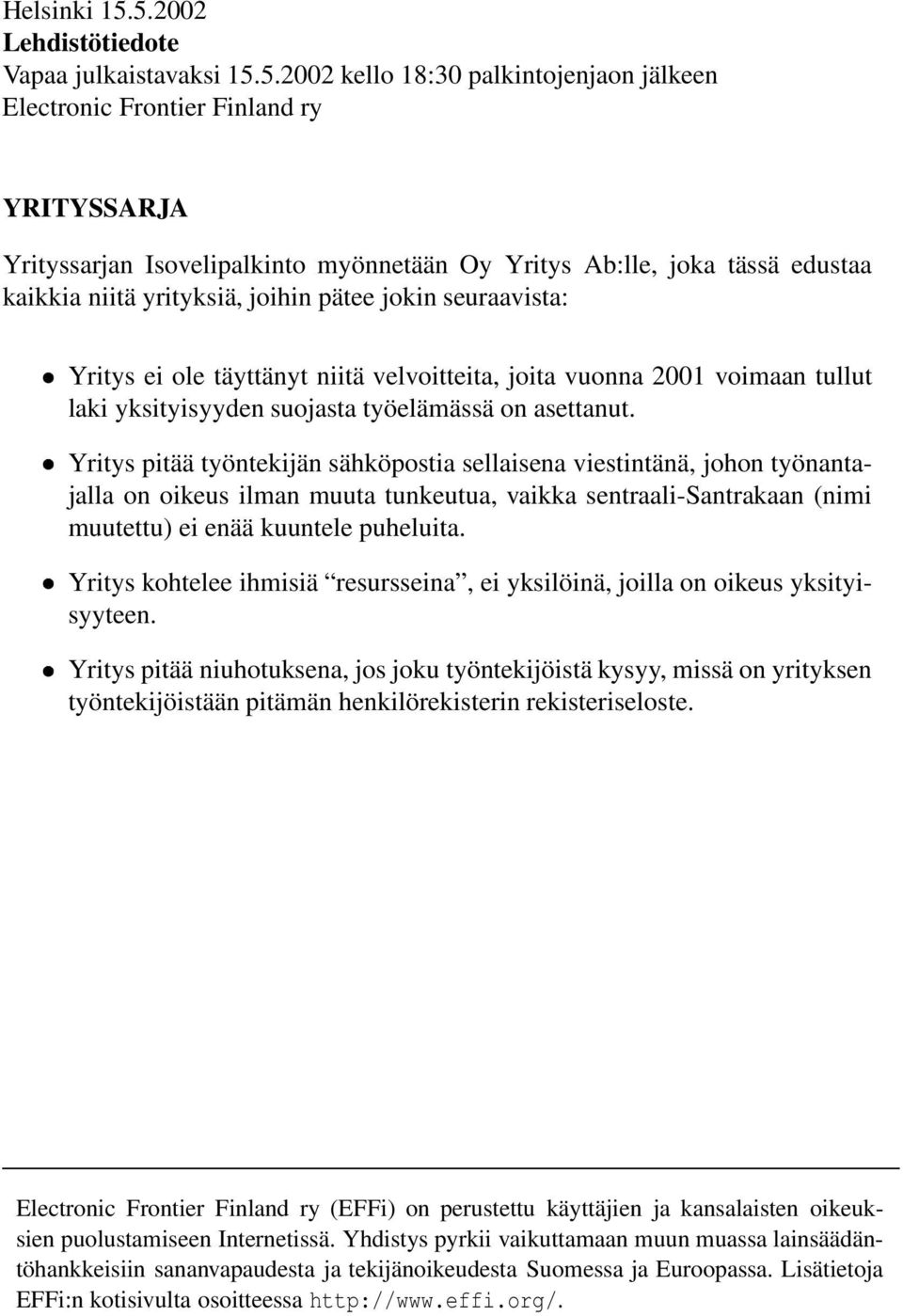 Yritys pitää työntekijän sähköpostia sellaisena viestintänä, johon työnantajalla on oikeus ilman muuta tunkeutua, vaikka sentraali-santrakaan (nimi muutettu) ei enää kuuntele puheluita.