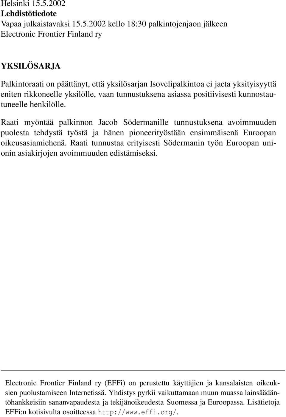 Raati myöntää palkinnon Jacob Södermanille tunnustuksena avoimmuuden puolesta tehdystä työstä ja hänen pioneerityöstään