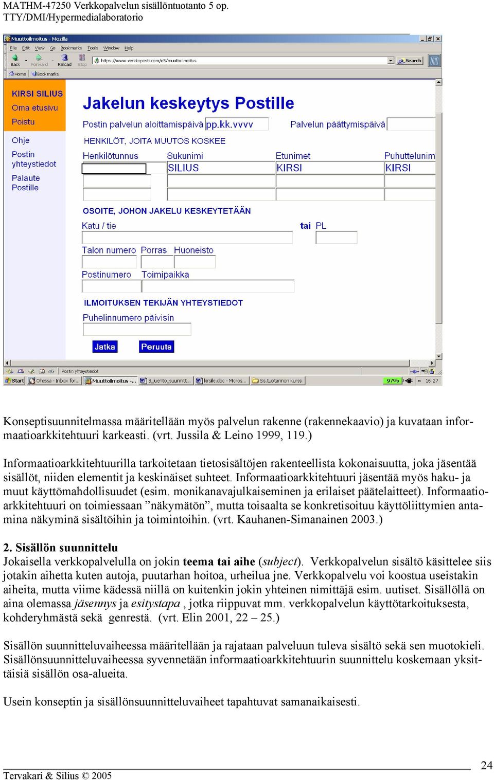 Informaatioarkkitehtuuri jäsentää myös haku- ja muut käyttömahdollisuudet (esim. monikanavajulkaiseminen ja erilaiset päätelaitteet).