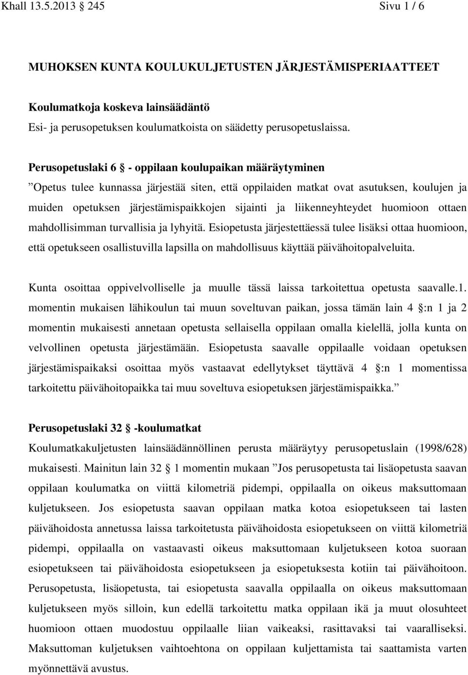 liikenneyhteydet huomioon ottaen mahdollisimman turvallisia ja lyhyitä.