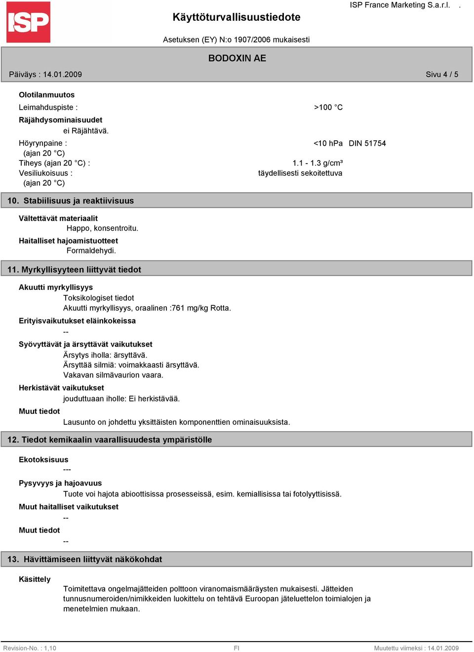 Stabiilisuus ja reaktiivisuus Vältettävät materiaalit Happo, konsentroitu. Haitalliset hajoamistuotteet Formaldehydi. 11.