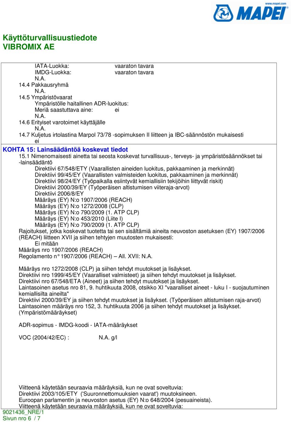 1 Nimenomaisesti ainetta tai seosta koskevat turvallisuus-, terveys- ja ympäristösäännökset tai -lainsäädäntö Direktiivi 67/548/ETY (Vaarallisten aineiden luokitus, pakkaaminen ja merkinnät)