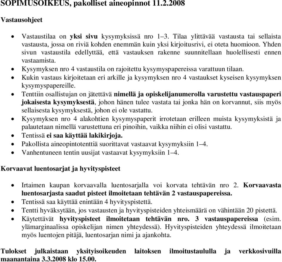 Yhden sivun vastaustila edellyttää, että vastauksen rakenne suunnitellaan huolellisesti ennen vastaamista. Kysymyksen nro 4 vastaustila on rajoitettu kysymyspapereissa varattuun tilaan.