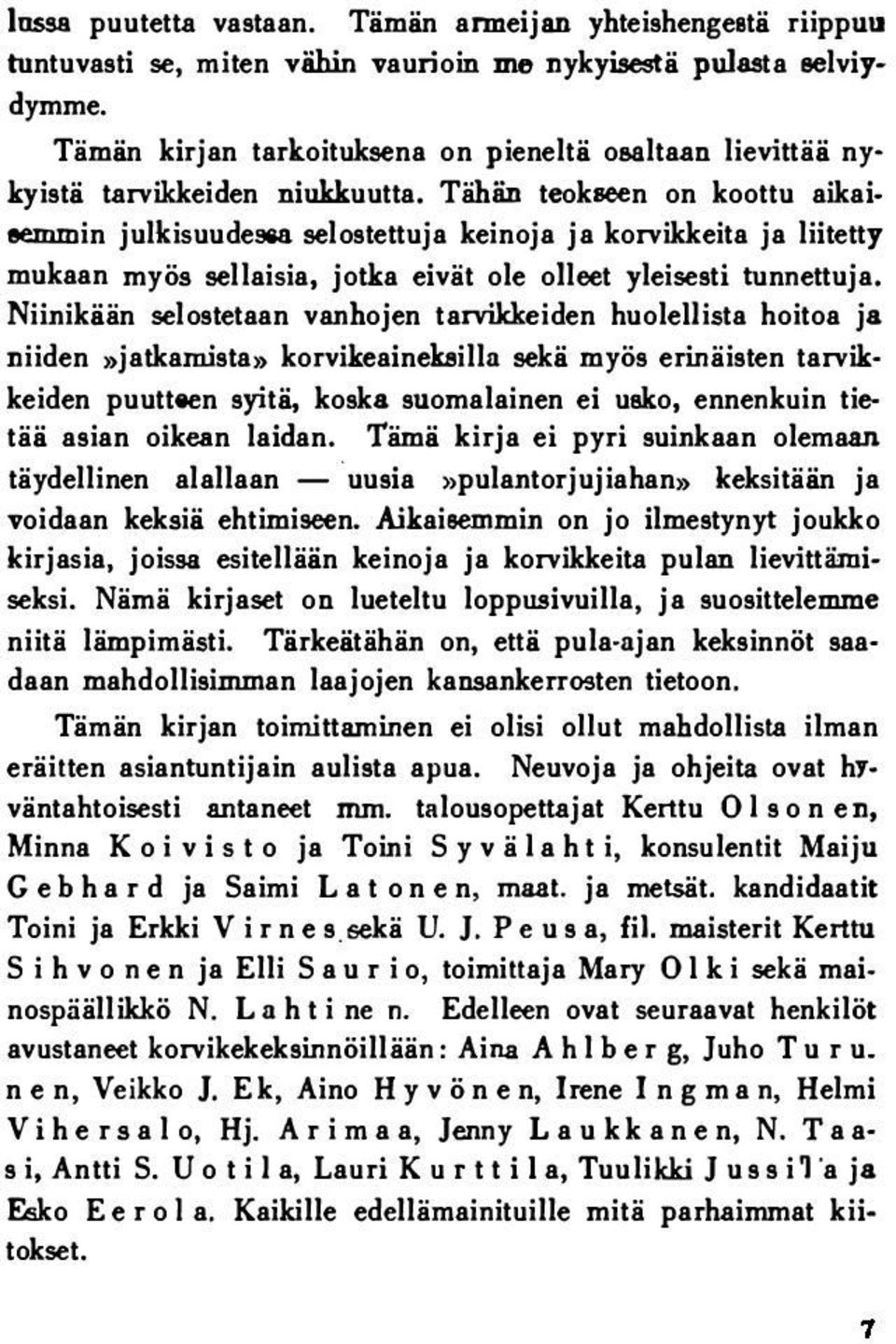 Tähän teokseen on koottu aikaieemmin julkisuudessa selostettuja keinoja ja korvikkeita ja liitetty mukaan myös sellaisia, jotka eivät ole oileet yleisesti tunnettuja.