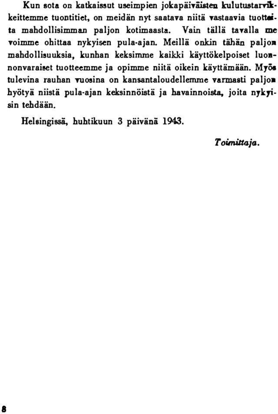 Meillä onkin tähän paljo mahdollisuuksia, kunhan keksinune kaikki käyttökelpoiset luoanonvaraiset tuotteemme ja opimme niitä oikein