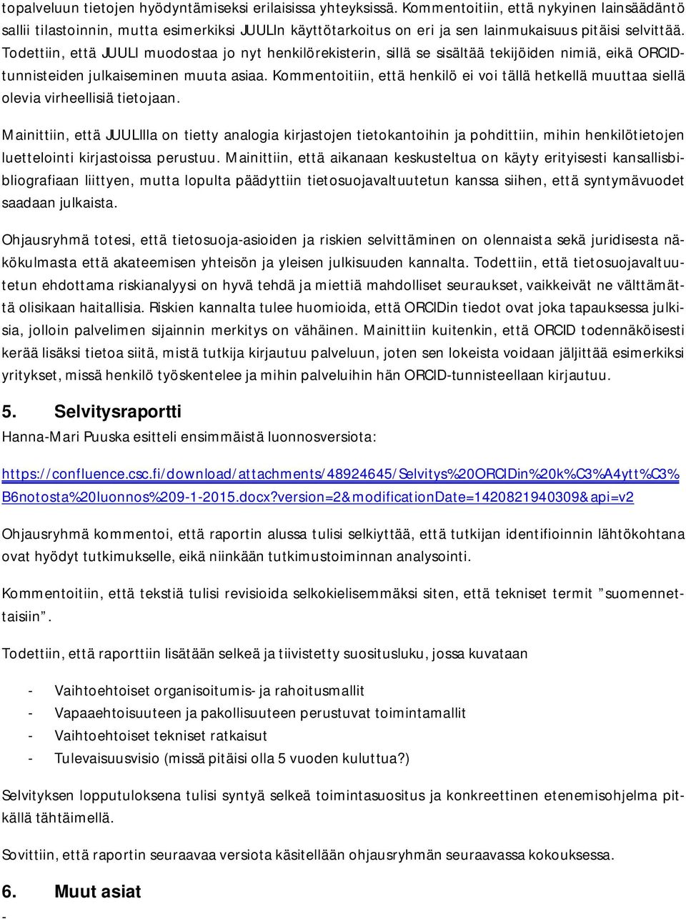 Todettiin, että JUULI muodostaa jo nyt henkilörekisterin, sillä se sisältää tekijöiden nimiä, eikä ORCIDtunnisteiden julkaiseminen muuta asiaa.