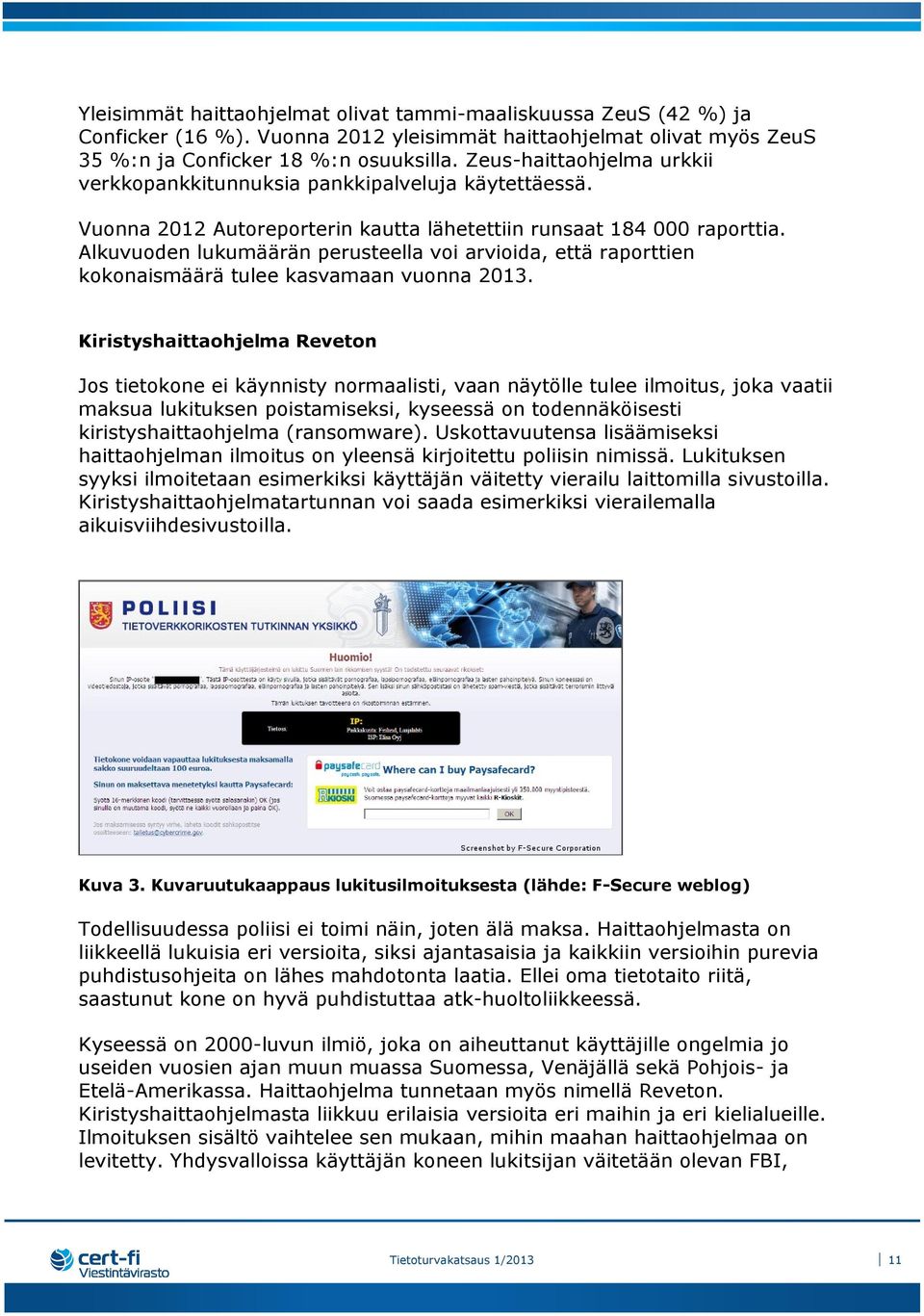 Alkuvuoden lukumäärän perusteella voi arvioida, että raporttien kokonaismäärä tulee kasvamaan vuonna 2013.