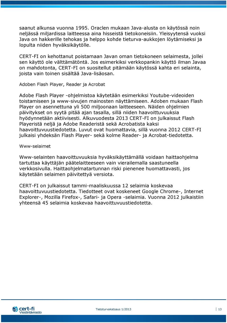 CERT-FI on kehottanut poistamaan Javan oman tietokoneen selaimesta, jollei sen käyttö ole välttämätöntä.