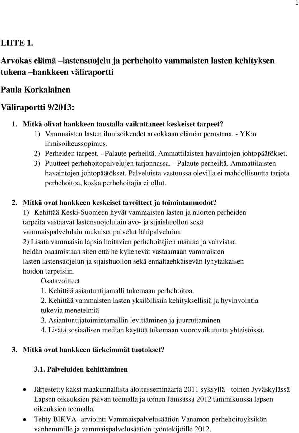 Ammattilaisten havaintojen johtopäätökset. 3) Puutteet perhehoitopalvelujen tarjonnassa. - Palaute perheiltä. Ammattilaisten havaintojen johtopäätökset.