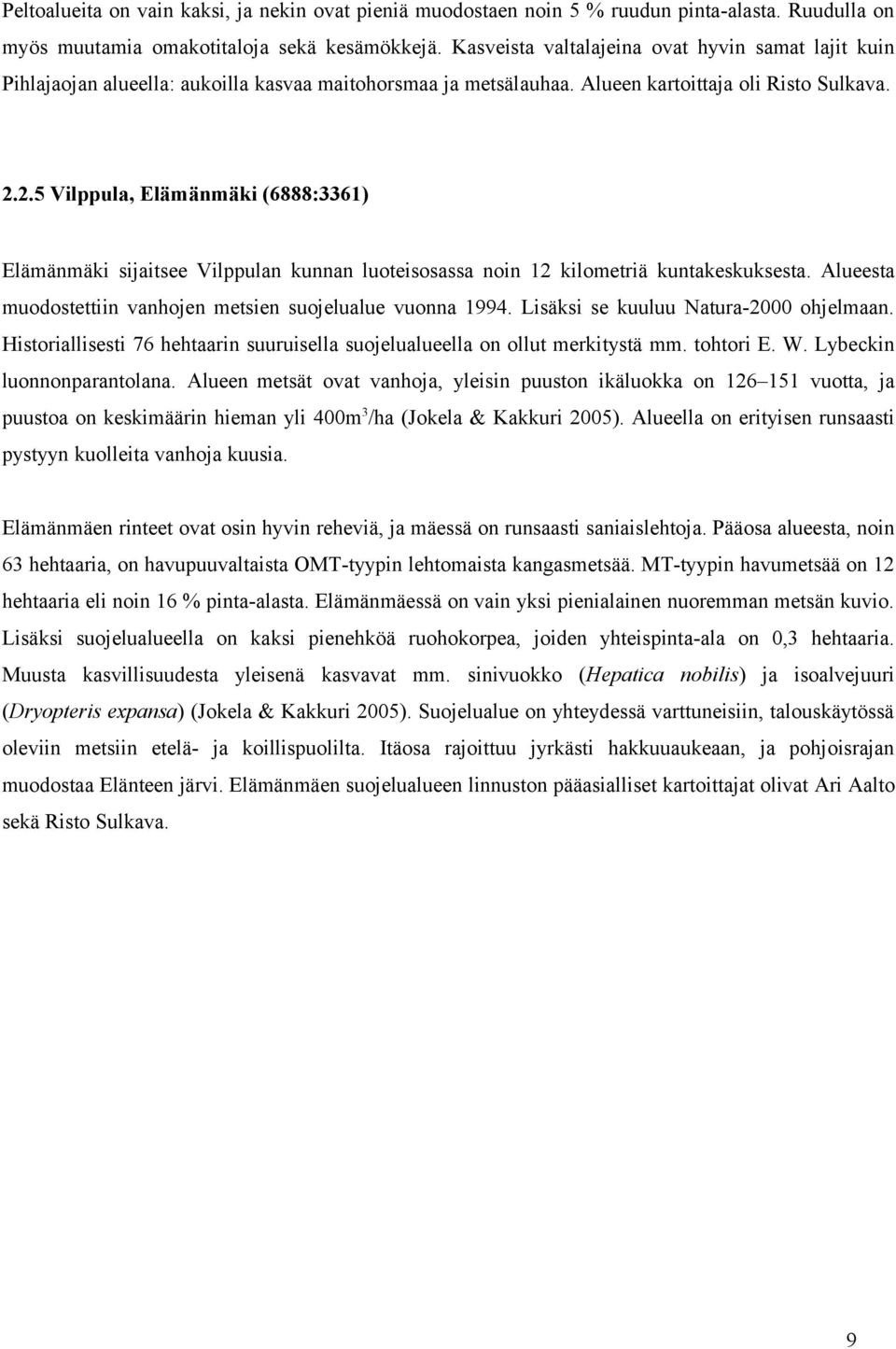 2.5 Vilppula, Elämänmäki (6888:3361) Elämänmäki sijaitsee Vilppulan kunnan luoteisosassa noin 12 kilometriä kuntakeskuksesta. Alueesta muodostettiin vanhojen metsien suojelualue vuonna 1994.