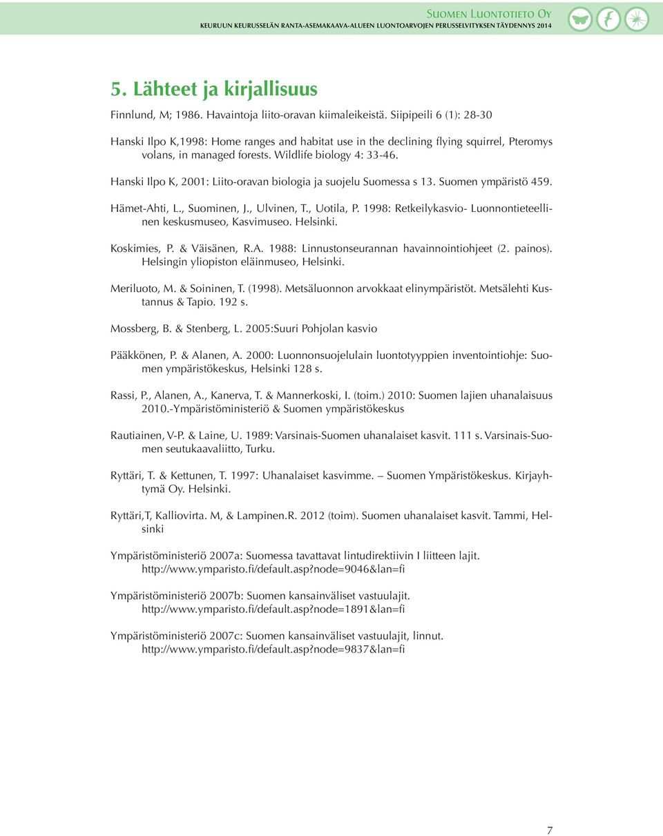 Hanski Ilpo K, 2001: Liito-oravan biologia ja suojelu Suomessa s 13. Suomen ympäristö 459. Hämet-Ahti, L., Suominen, J., Ulvinen, T., Uotila, P.