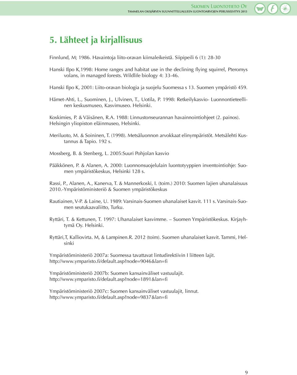 Hanski Ilpo K, 2001: Liito-oravan biologia ja suojelu Suomessa s 13. Suomen ympäristö 459. Hämet-Ahti, L., Suominen, J., Ulvinen, T., Uotila, P.