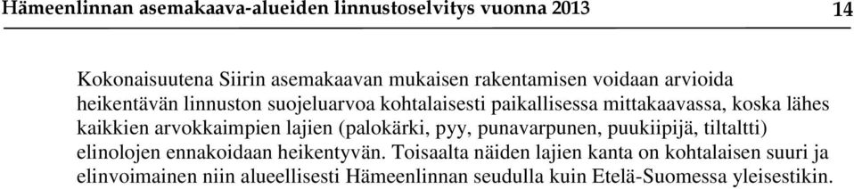 arvokkaimpien lajien (palokärki, pyy, punavarpunen, puukiipijä, tiltaltti) elinolojen ennakoidaan heikentyvän.