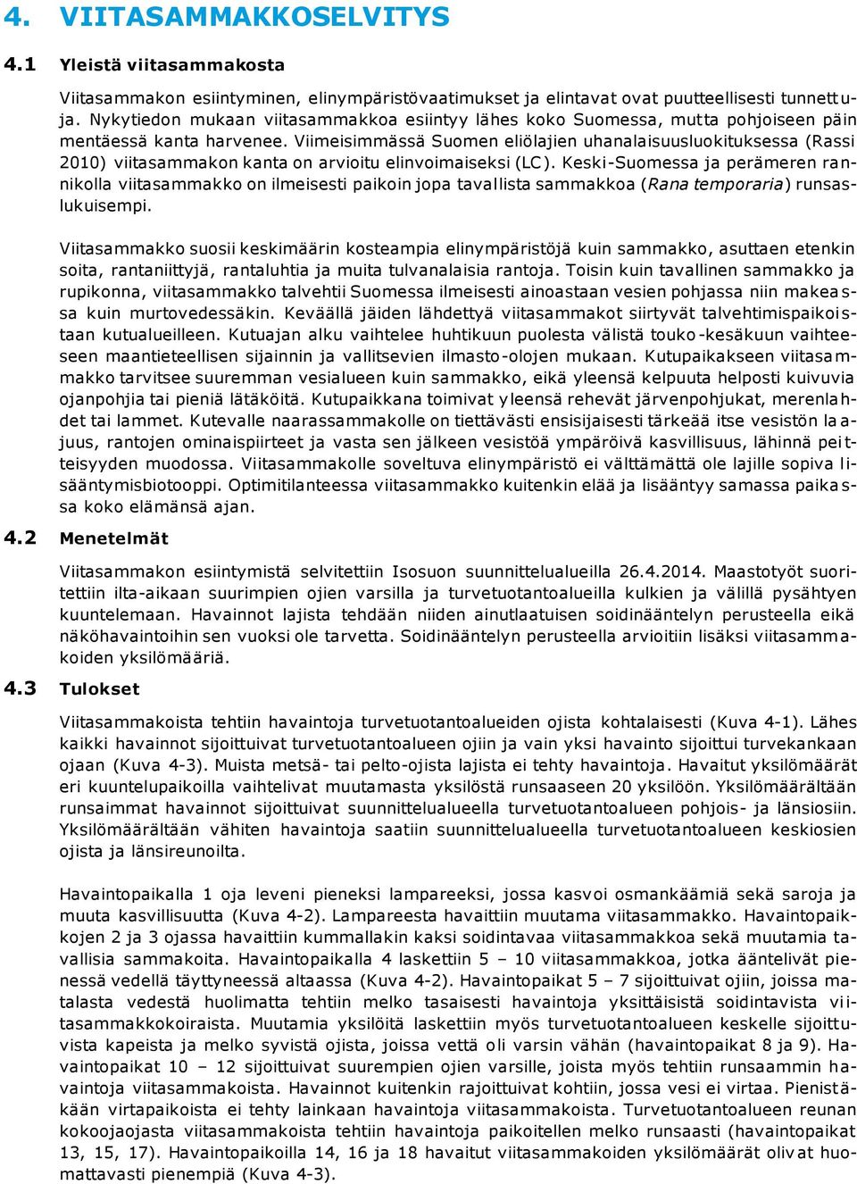 Viimeisimmässä Suomen eliölajien uhanalaisuusluokituksessa (Rassi 2010) viitasammakon kanta on arvioitu elinvoimaiseksi (LC).