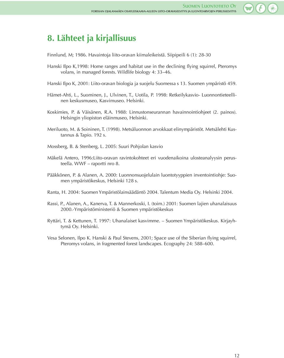 Hanski Ilpo K, 2001: Liito-oravan biologia ja suojelu Suomessa s 13. Suomen ympäristö 459. Hämet-Ahti, L., Suominen, J., Ulvinen, T., Uotila, P.