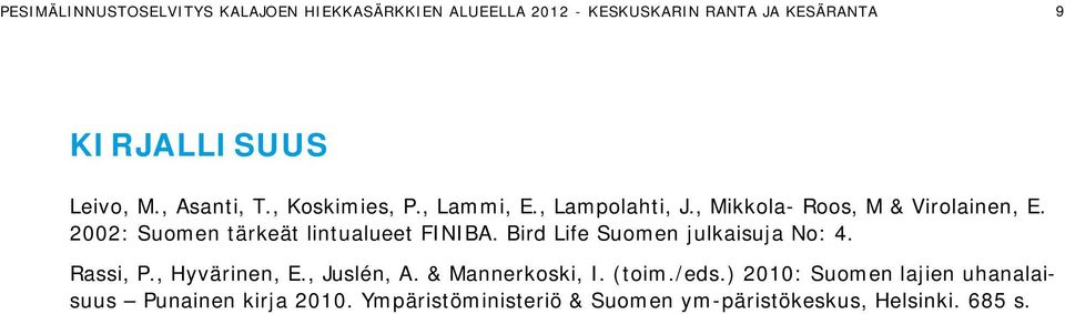 2002: Suomen tärkeät lintualueet FINIBA. Bird Life Suomen julkaisuja No: 4. Rassi, P., Hyvärinen, E., Juslén, A.