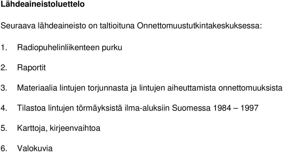 Materiaalia lintujen torjunnasta ja lintujen aiheuttamista onnettomuuksista 4.