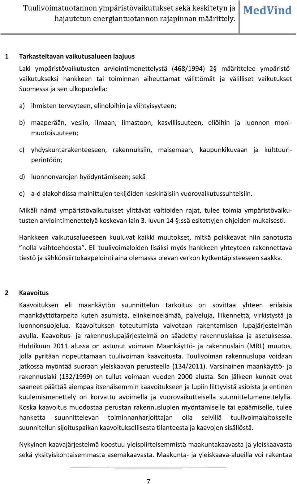 yhdyskuntarakenteeseen, rakennuksiin, maisemaan, kaupunkikuvaan ja kulttuuriperintöön; d) luonnonvarojen hyödyntämiseen; sekä e) a d alakohdissa mainittujen tekijöiden keskinäisiin