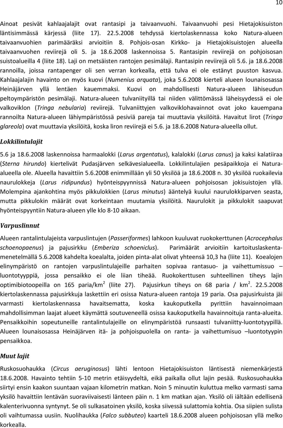 2008 laskennoissa 5. Rantasipin reviirejä on pohjoisosan suistoalueilla 4 (liite 18). Laji on metsäisten rantojen pesimälaji. Rantasipin reviirejä oli 5.6.