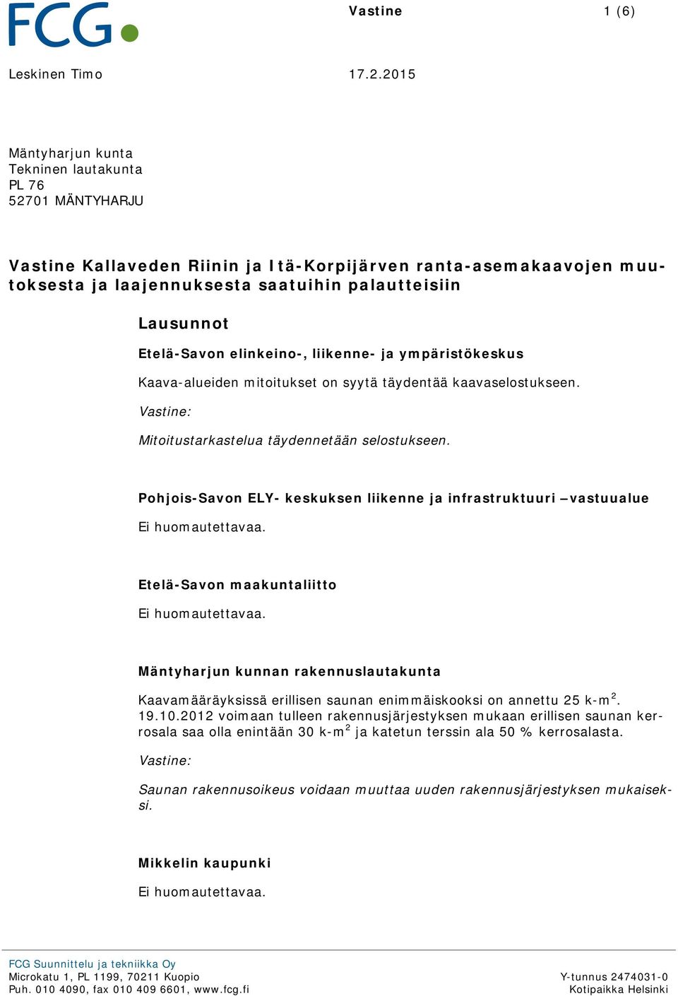 Pohjois-Savon ELY- keskuksen liikenne ja infrastruktuuri vastuualue Etelä-Savon maakuntaliitto Mäntyharjun kunnan rakennuslautakunta Kaavamääräyksissä erillisen saunan enimmäiskooksi on annettu 25