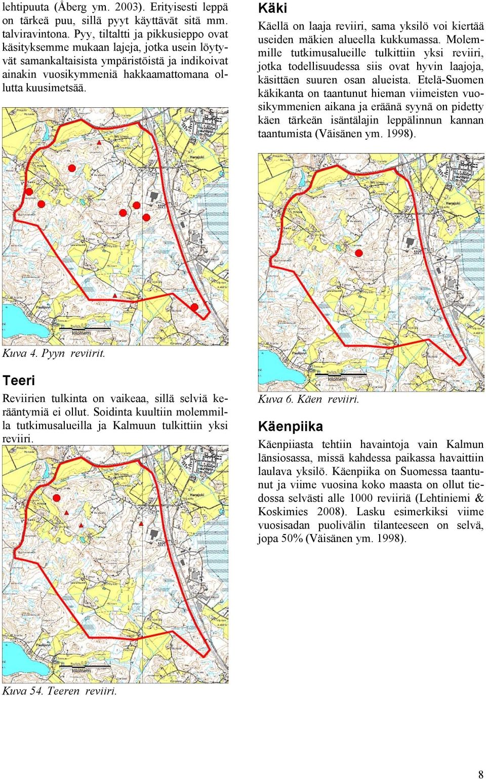 Käki Käellä on laaja reviiri, sama yksilö voi kiertää useiden mäkien alueella kukkumassa.