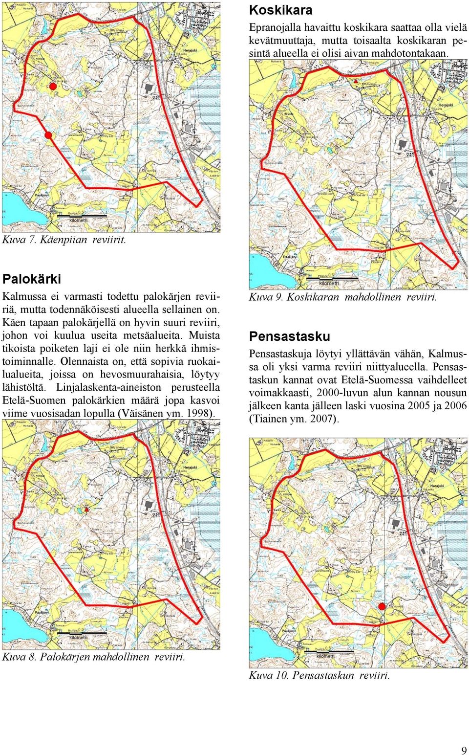 Muista tikoista poiketen laji ei ole niin herkkä ihmistoiminnalle. Olennaista on, että sopivia ruokailualueita, joissa on hevosmuurahaisia, löytyy lähistöltä.