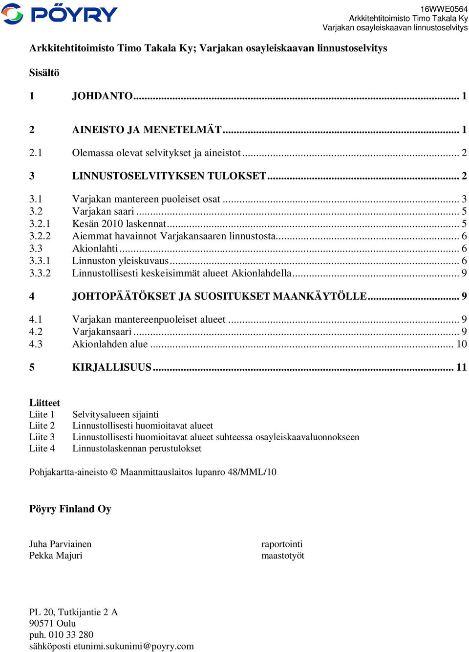 .. 9 4 JOHTOPÄÄTÖKSET JA SUOSITUKSET MAANKÄYTÖLLE... 9 4.1 Varjakan mantereenpuoleiset alueet... 9 4.2 Varjakansaari... 9 4.3 Akionlahden alue... 10 5 KIRJALLISUUS.