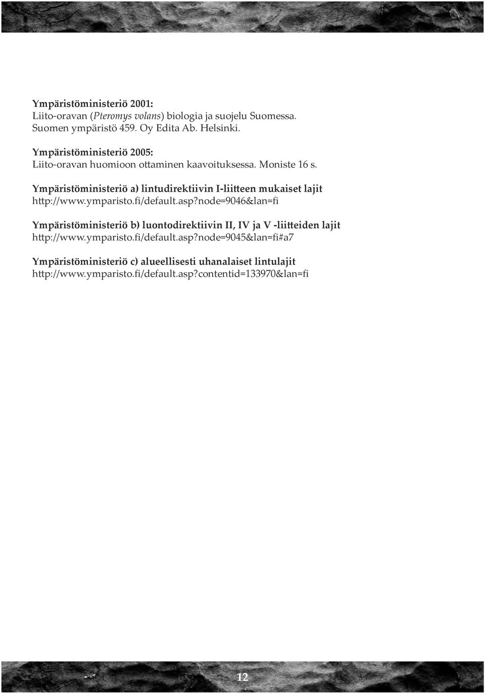 Ympäristöministeriö a) lintudirektiivin I-liitteen mukaiset lajit http://www.ymparisto.fi/default.asp?