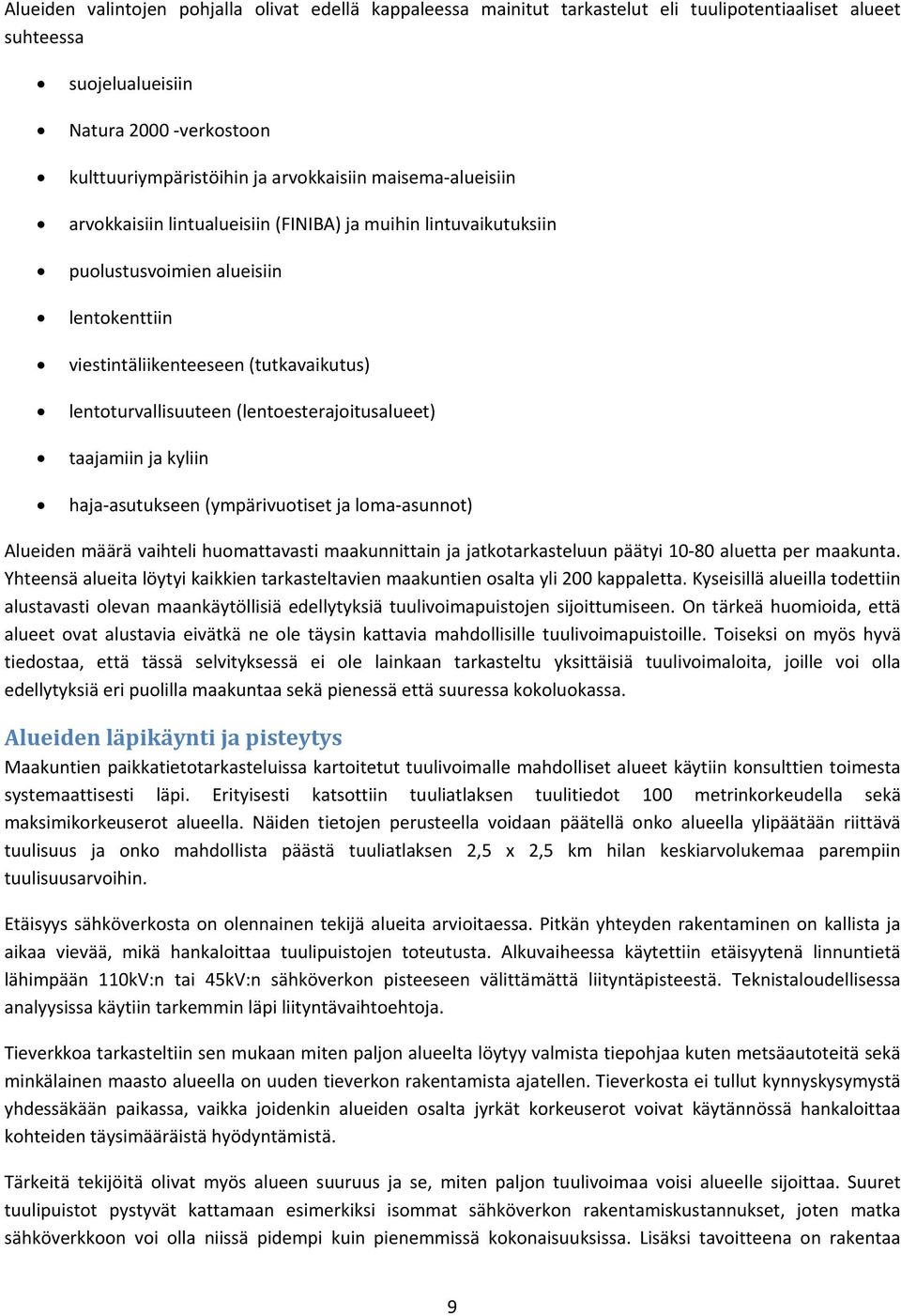 (lentoesterajoitusalueet) taajamiin ja kyliin haja asutukseen (ympärivuotiset ja loma asunnot) Alueiden määrä vaihteli huomattavasti maakunnittain ja jatkotarkasteluun päätyi 10 80 aluetta per