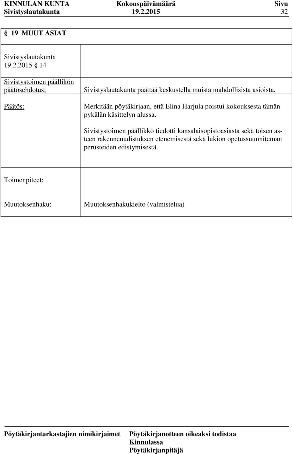 mahdollisista asioista. Merkitään pöytäkirjaan, että Elina Harjula poistui kokouksesta tämän pykälän käsittelyn alussa.