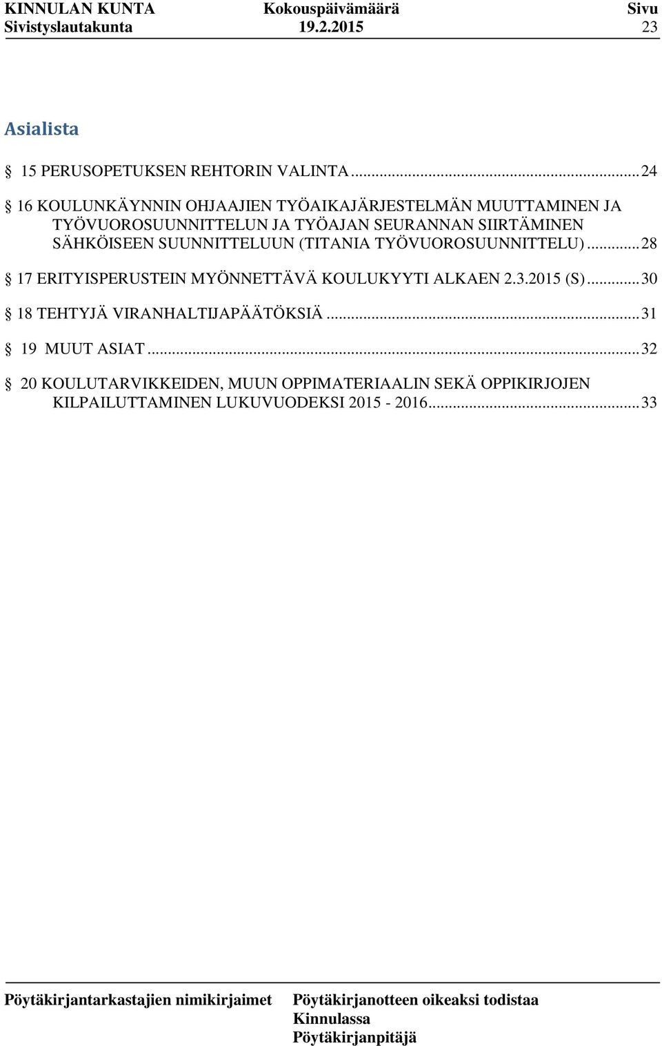 SÄHKÖISEEN SUUNNITTELUUN (TITANIA TYÖVUOROSUUNNITTELU)... 28 17 ERITYISPERUSTEIN MYÖNNETTÄVÄ KOULUKYYTI ALKAEN 2.3.2015 (S).
