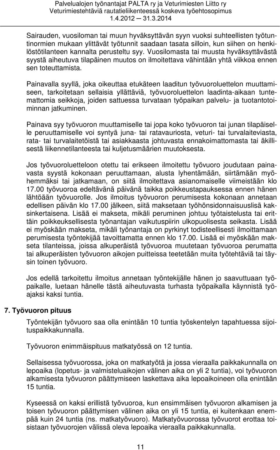 Painavalla syyllä, joka oikeuttaa etukäteen laaditun työvuoroluettelon muuttamiseen, tarkoitetaan sellaisia yllättäviä, työvuoroluettelon laadinta-aikaan tuntemattomia seikkoja, joiden sattuessa