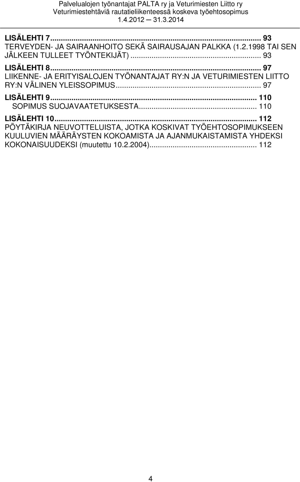 .. 97 LISÄLEHTI 9... 110 SOPIMUS SUOJAVAATETUKSESTA... 110 LISÄLEHTI 10.