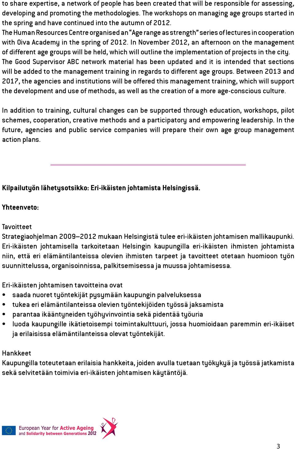 The Human Resources Centre organised an Age range as strength series of lectures in cooperation with Oiva Academy in the spring of 2012.