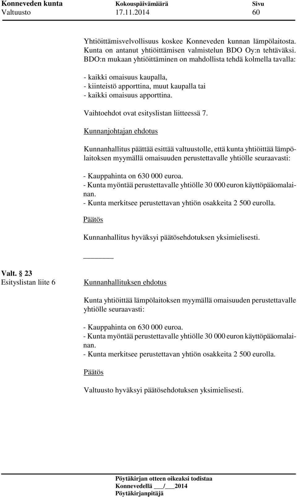 Vaihtoehdot ovat esityslistan liitteessä 7.