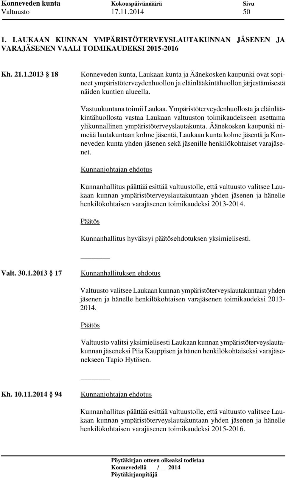Äänekosken kaupunki nimeää lautakuntaan kolme jäsentä, Laukaan kunta kolme jäsentä ja Konneveden kunta yhden jäsenen sekä jäsenille henkilökohtaiset varajäsenet.