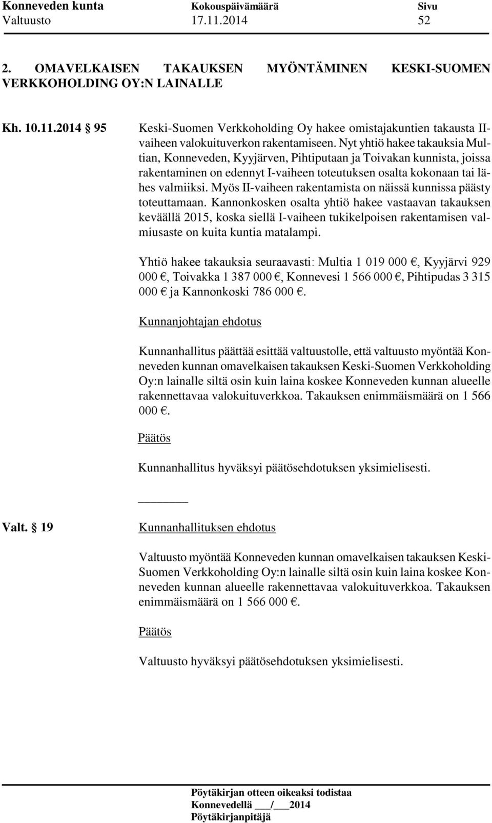 Myös II-vaiheen rakentamista on näissä kunnissa päästy toteuttamaan.